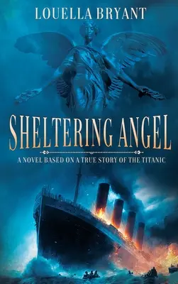 Útulný anjel: Román na motívy skutočného príbehu z Titanicu - Sheltering Angel: A Novel Based on a True Story of the Titanic