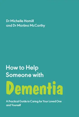 Ako pomôcť človeku s demenciou: Praktický sprievodca starostlivosťou o blízkeho a seba samého - How to Help Someone with Dementia: A Practical Guide to Caring for Your Loved One and Yourself