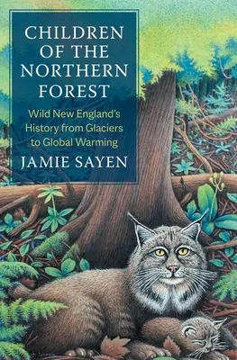 Deti severského lesa: História divokého Nového Anglicka od ľadovcov po globálne otepľovanie - Children of the Northern Forest: Wild New England's History from Glaciers to Global Warming
