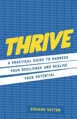 Rozvíjať sa: Praktická príručka, ako využiť svoju odolnosť a realizovať svoj potenciál - Thrive: A Practical Guide to Harness Your Resilience and Realize Your Potential