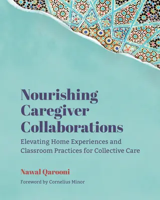 Výživná spolupráca s opatrovateľmi: Zlepšovanie domácich skúseností a postupov v triede pre kolektívnu starostlivosť - Nourishing Caregiver Collaborations: Elevating Home Experiences and Classroom Practices for Collective Care