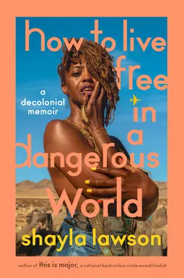 Ako žiť slobodne v nebezpečnom svete: Dekoloniálne memoáre - How to Live Free in a Dangerous World: A Decolonial Memoir