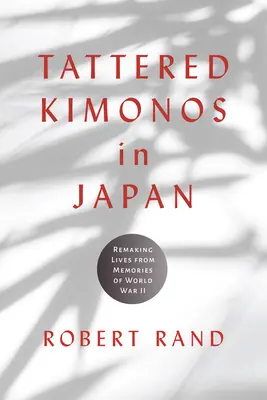 Roztrhané kimono v Japonsku: Znovu vytvoriť životy zo spomienok na druhú svetovú vojnu - Tattered Kimonos in Japan: Remaking Lives from Memories of World War II