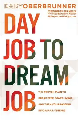 Z dennej práce prácou snov: Vyzretý plán, ako sa oslobodiť, začať žiť a premeniť svoju vášeň na prácu na plný úväzok - Day Job to Dream Job: The Proven Plan to Break Free, Start Living, and Turn Your Passion into a Full-Time Gig