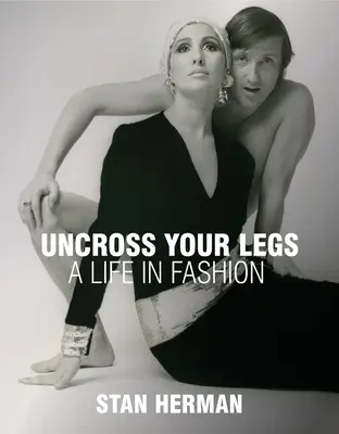 Roztiahni si nohy: Život v móde - Uncross Your Legs: A Life in Fashion