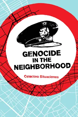 Genocída v susedstve: Štátne násilie, ľudová spravodlivosť a „Escrache - Genocide in the Neighborhood: State Violence, Popular Justice, and the 'Escrache'