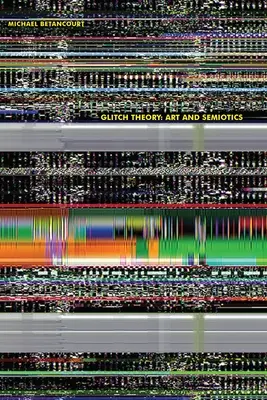 Teória porúch: Umenie a semiotika - Glitch Theory: Art and Semiotics