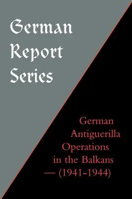 Séria nemeckých správ: Nemecké antiguerillové operácie na Balkáne - German Report Series: German Antiguerilla Operations in the Balkans