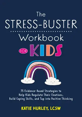 The Stress-Buster Workbook for Kids: 75 Evidence-Based Strategies to Help Kids Regulate Their Emotions, Build Coping Skills, and Tapto Into Positive Thi (Pracovná kniha pre deti na odbúravanie stresu: 75 stratégií založených na dôkazoch, ktoré pomáhajú deťom regulovať ich emócie, budovať si zručnost - The Stress-Buster Workbook for Kids: 75 Evidence-Based Strategies to Help Kids Regulate Their Emotions, Build Coping Skills, and Tap Into Positive Thi