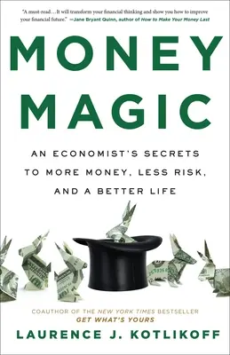 Kúzlo peňazí: Tajomstvo ekonóma, ako získať viac peňazí, menej rizika a lepší život - Money Magic: An Economist's Secrets to More Money, Less Risk, and a Better Life