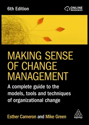 Zmysel riadenia zmien: Kompletný sprievodca modelmi, nástrojmi a technikami organizačných zmien - Making Sense of Change Management: A Complete Guide to the Models, Tools and Techniques of Organizational Change