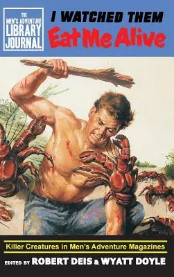 Sledoval som, ako ma zjedli zaživa: Vražedné stvorenia v mužských dobrodružných časopisoch - I Watched Them Eat Me Alive: Killer Creatures in Men's Adventure Magazines