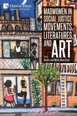 Šialené ženy v hnutiach za sociálnu spravodlivosť, literatúre a umení - Madwomen in Social Justice Movements, Literatures, and Art