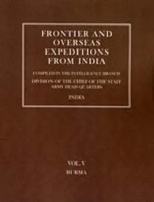 Pohraničné a zámorské výpravy z Indie: V. zväzok Barma - Frontier and Overseas Expeditions from India: Volume V Burma