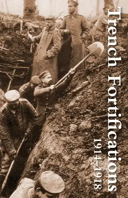 Zákopové opevnenia 1914-1918. - Trench Fortifications 1914-1918. a Reference Manual