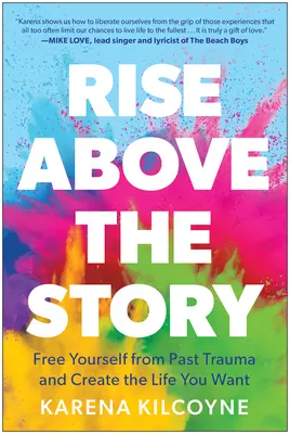 Rise Above the Story (Povstať nad príbehom): Osloboďte sa od traumy z minulosti a vytvorte si život, aký chcete - Rise Above the Story: Free Yourself from Past Trauma and Create the Life You Want