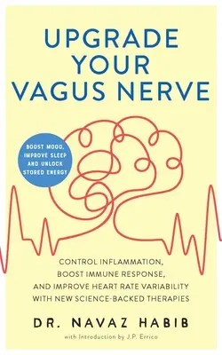 Upgrade Your Vagus Nerve: (Boo): Ovládajte zápal, posilnite imunitnú odpoveď a zlepšite variabilitu srdcovej frekvencie pomocou nových vedecky podložených terapií - Upgrade Your Vagus Nerve: Control Inflammation, Boost Immune Response, and Improve Heart Rate Variability with New Science-Backed Therapies (Boo