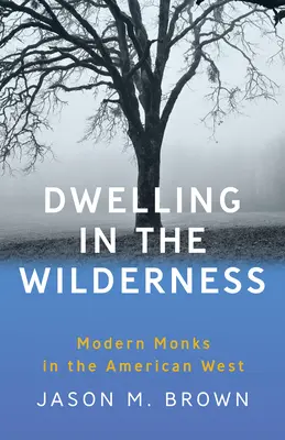 Obydlia v divočine: Moderní mnísi na americkom západe - Dwelling in the Wilderness: Modern Monks in the American West