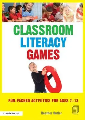 Hry na podporu gramotnosti v triede: Zábavné aktivity pre deti od 7 do 13 rokov - Classroom Literacy Games: Fun-packed activities for ages 7-13