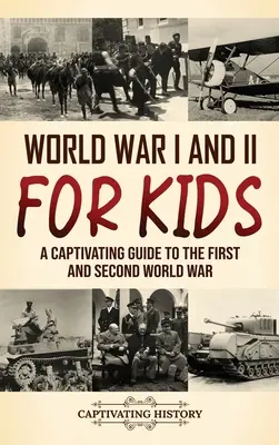Prvá a druhá svetová vojna pre deti: Pútavý sprievodca prvou a druhou svetovou vojnou - World War I and II for Kids: A Captivating Guide to the First and Second World War