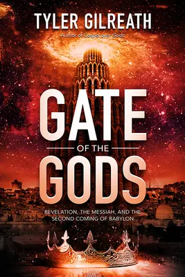 Brána bohov: Zjavenie, Mesiáš a druhý príchod Babylonu - Gate of the Gods: Revelation, the Messiah, and the Second Coming of Babylon