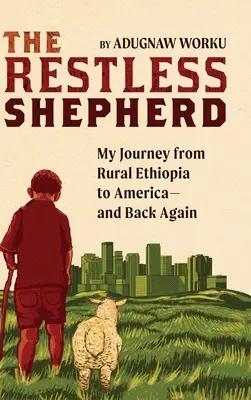 Nepokojný pastier: Moja cesta z etiópskeho vidieka do Ameriky a späť - The Restless Shepherd: My Journey from Rural Ethiopia to America-and Back Again
