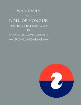 Vojnový denník a zoznam cti 14. ťažkej batérie R.G.A. vo Francúzsku, Belgicku a Nemecku - 1915-16-17-18-19 - War Diary and Roll of Honour 14th Heavy Battery R.G.A. in France, Belgium, Germany - 1915-16-17-18-19