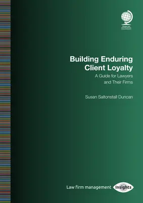 Budovanie trvalej lojality klientov: Príručka pre právnikov a ich firmy: Susan Saltonstall Duncan - Building Enduring Client Loyalty: A Guide for Lawyers and Their Firms: Susan Saltonstall Duncan