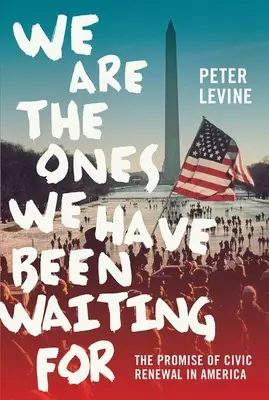 My sme tí, na ktorých sme čakali: Prísľub občianskej obnovy v Amerike - We Are the Ones We Have Been Waiting for: The Promise of Civic Renewal in America