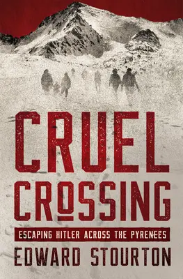 Krutý prechod: Útek pred Hitlerom cez Pyreneje - Cruel Crossing: Escaping Hitler Across the Pyrenees