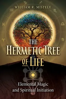 Hermetický strom života: Hviezdny strom: elementárna mágia a duchovné zasvätenie - The Hermetic Tree of Life: Elemental Magic and Spiritual Initiation