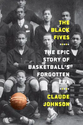 Čierne päťky: Čierne čierne knihy: epický príbeh zabudnutej éry basketbalu - The Black Fives: The Epic Story of Basketball's Forgotten Era