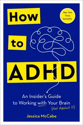 Ako na ADHD: Ako pracovať so svojím mozgom - How to ADHD: An Insider's Guide to Working with Your Brain