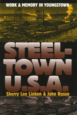 Steeltown U.S.A.: Práca a pamäť v Youngstowne - Steeltown U.S.A.: Work and Memory in Youngstown