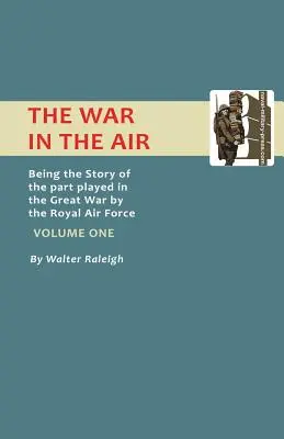 Vojna vo vzduchu. Príbeh o úlohe, ktorú vo Veľkej vojne zohralo Kráľovské letectvo. Prvý zväzok. - War in the Air. Being the Story of the Part Played in the Great War by the Royal Air Force. Volume One.