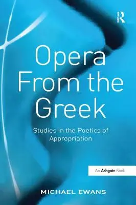 Opera z gréčtiny: Štúdie o poetike apropriácie - Opera from the Greek: Studies in the Poetics of Appropriation