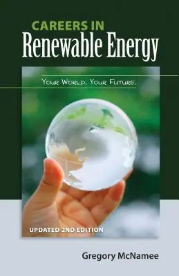 Kariéra v oblasti obnoviteľných zdrojov energie, aktualizované 2. vydanie: Váš svet, vaša budúcnosť - Careers in Renewable Energy, Updated 2nd Edition: Your World, Your Future