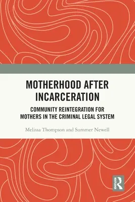 Materstvo po uväznení: Reintegrácia do komunity pre matky v trestnoprávnom systéme - Motherhood After Incarceration: Community Reintegration for Mothers in the Criminal Legal System