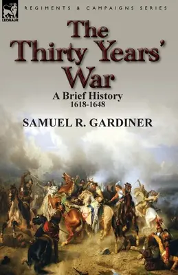Tridsaťročná vojna: stručné dejiny, 1618-1648 - The Thirty Years' War: a Brief History, 1618-1648