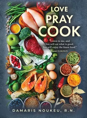 Milujte sa, modlite sa, varte: Jedzte, čo je dobré, a vaša duša sa poteší najbohatšej živine. Izaiáš 55,2b - Love Pray Cook: Eat what is good and your soul will delight in the richest nutrient. Isaiah 55:2b