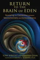 Návrat do rajského mozgu: Obnovenie spojenia medzi neurochémiou a vedomím - Return to the Brain of Eden: Restoring the Connection Between Neurochemistry and Consciousness