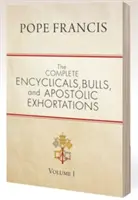 Kompletné encykliky, buly a apoštolské exhortácie: Zväzok 1 - The Complete Encyclicals, Bulls, and Apostolic Exhortations: Volume 1