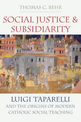 Sociálna spravodlivosť a subsidiarita: Luigi Taparelli a počiatky moderného katolíckeho sociálneho myslenia - Social Justice and Subsidiarity: Luigi Taparelli and the Origins of Modern Catholic Social Thought
