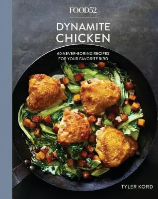 Food52 Dynamite Chicken: 60 nikdy nenudiacich receptov pre vášho obľúbeného vtáka [kuchárska kniha] - Food52 Dynamite Chicken: 60 Never-Boring Recipes for Your Favorite Bird [A Cookbook]