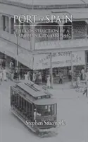 Port of Spain: Výstavba karibského mesta, 1888-1962 - Port of Spain: The Construction of a Caribbean City, 1888-1962