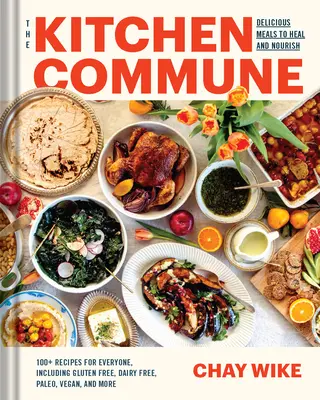Kuchynská komunita: Jedlá, ktoré liečia a vyživujú každého pri vašom stole - The Kitchen Commune: Meals to Heal and Nourish Everyone at Your Table