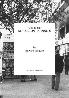 Alfredo Jaar: Jaar: Štúdie o šťastí - Alfredo Jaar: Studies on Happiness