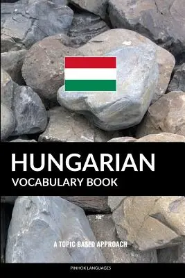 Maďarská slovná zásoba: A Topic Based Approach - Hungarian Vocabulary Book: A Topic Based Approach