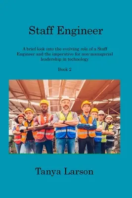 Staff Engineer Book 2: Stručný pohľad na vyvíjajúcu sa úlohu štábneho inžiniera a nevyhnutnosť nemanažérskeho vedenia v oblasti technológií - Staff Engineer Book 2: A brief look into the evolving role of a Staff Engineer and the imperative for non-managerial leadership in technology
