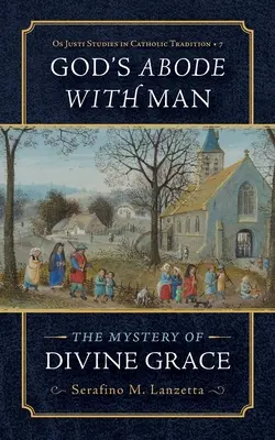 Boží príbytok u človeka: Tajomstvo Božej milosti - God's Abode with Man: The Mystery of Divine Grace